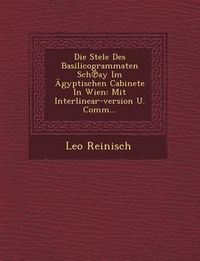 Produktbild: Die Stele Des Basilicogrammaten Sch℗ay Im &Auml;gyptischen Cabinete In Wien: Mit Interlinear-version U. Comm...