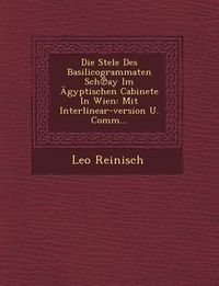 Produktbild: Die Stele Des Basilicogrammaten Sch℗ay Im &Auml;gyptischen Cabinete In Wien: Mit Interlinear-version U. Comm...