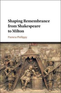 Produktbild: Shaping Remembrance from Shakespeare to Milton