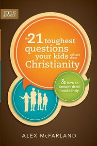 Produktbild: The 21 Toughest Questions Your Kids Will Ask about Christianity