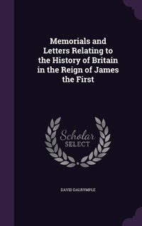 Produktbild: Memorials and Letters Relating to the History of Britain in the Reign of James the First