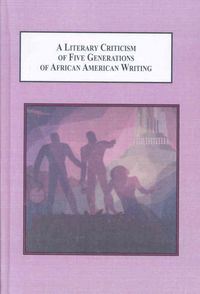 Produktbild: A Literary Criticism of Five Generations of African American Writing