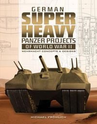 Produktbild: German Superheavy Panzer Projects of World War II