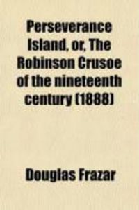 Produktbild: Perseverance Island, Or, the Robinson Crusoe of the Nineteenth Century