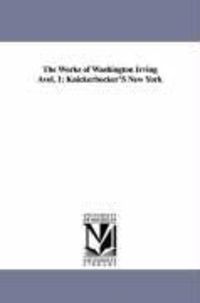 Bild vom Artikel The Works of Washington Irving Avol. 1: Knickerbocker's New York vom Autor Washington Irving