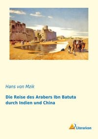 Bild vom Artikel Die Reise des Arabers Ibn Batuta durch Indien und China vom Autor Hans Mzik