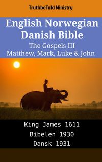 English Norwegian Danish Bible - The Gospels III - Matthew, Mark, Luke & John Truthbetold Ministry