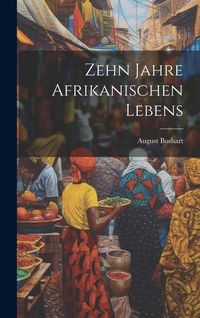 Produktbild: Zehn Jahre Afrikanischen Lebens
