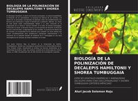Produktbild: Biolog&iacute;a De La Polinizaci&oacute;n De Decalepis Hamiltonii Y Shorea Tumbuggaia