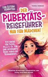 Produktbild: F&uuml;r Eltern verboten: Der Pubert&auml;ts-Reisef&uuml;hrer nur f&uuml;r M&auml;dchen! 100 Hacks f&uuml;r Pickel, Pille & Co. F&uuml;r eine entspannte Reise durch die Teenagerzeit.