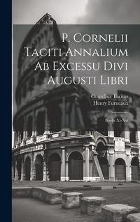 Produktbild: P. Cornelii Taciti Annalium Ab Excessu Divi Augusti Libri: Books Xi-xvi