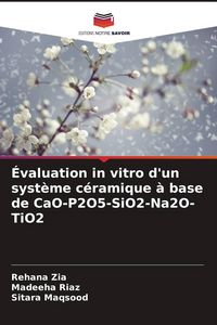 Produktbild: &Eacute;valuation in vitro d'un syst&egrave;me c&eacute;ramique &agrave; base de CaO-P2O5-SiO2-Na2O-TiO2