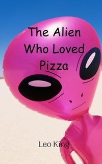 Produktbild: The Alien Who Loved Pizza