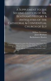 Produktbild: A Supplement to the Second Edition of Mr. Bentham's History & Antiquities of the Cathedral & Conventual Church of Ely