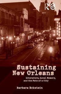 Produktbild: Sustaining New Orleans: Literature, Local Memory, and the Fate of a City