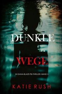 Produktbild: Dunkle Wege (Ein Dana-Blaze-FBI-Thriller - Band 5)