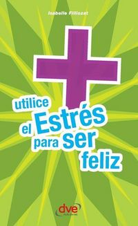 Produktbild: Utilice el estr&eacute;s para ser feliz