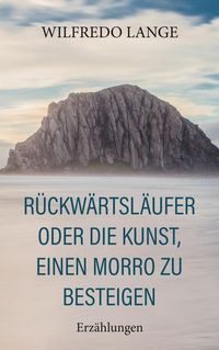Produktbild: R&uuml;ckw&auml;rtsl&auml;ufer oder Die Kunst, einen Morro zu besteigen
