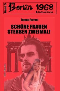 Schöne Frauen sterben zweimal! Berlin 1968 Kriminalroman Band 5