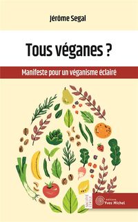 Bild vom Artikel Tous véganes ? : manifeste pour un véganisme éclairé vom Autor Jérôme Segal