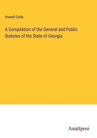 Produktbild: A Compilation of the General and Public Statutes of the State of Georgia