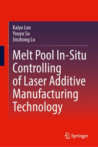 Produktbild: Melt Pool In-Situ Controlling of Laser Additive Manufacturing Technology
