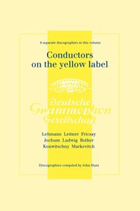 Produktbild: Conductors On The Yellow Label [Deutsche Grammophon]. 8 Discographies. Fritz Lehmann, Ferdinand Leitner, Ferenc Fricsay, Eugen Jochum, Leopold Ludwig,
