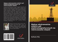 Produktbild: Wp&iquest;yw ekstremalnie niskich p&oacute;l elektromagnetycznych na r&oacute;&iquest;nicowanie mi&iquest;&iquest;ni