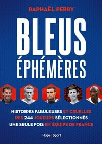 Produktbild: Bleus &eacute;ph&eacute;m&egrave;res - Histoires fabuleuses et cruelles des 244 joueurs s&eacute;lectionn&eacute;s une seule fois en &eacute;q