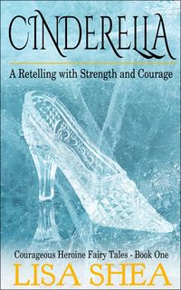 Produktbild: Cinderella - A Retelling with Strength and Courage (Courageous Heroine Fairy Tales)
