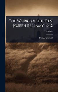 Produktbild: The Works of the Rev. Joseph Bellamy, D.D.