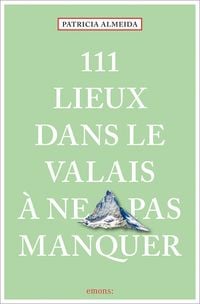 Produktbild: 111 Lieux dans le Valais &agrave; ne pas manquer