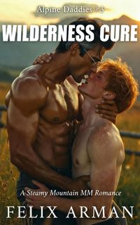 Produktbild: Alpine Daddies: Wilderness Cure: A Steamy Mountain MM Romance (Alpine Daddies: A Steamy Age Gap MM Daddy Series, #3)