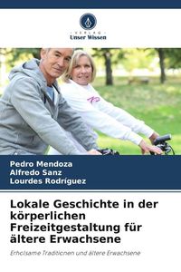 Produktbild: Lokale Geschichte in der k&ouml;rperlichen Freizeitgestaltung f&uuml;r &auml;ltere Erwachsene