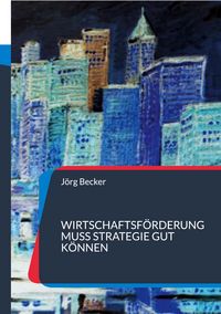 Produktbild: Wirtschaftsf&ouml;rderung muss Strategie gut k&ouml;nnen