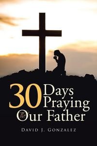 Produktbild: 30 Days Praying The Our Father