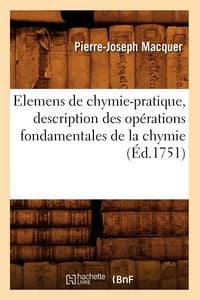 Produktbild: Elemens de chymie-pratique , description des op&eacute;rations fondamentales de la chymie (&Eacute;d.1751)