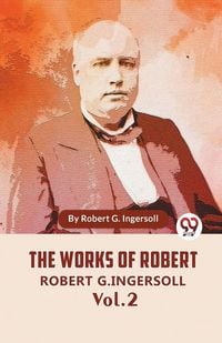 Produktbild: The Works Of Robert G. Ingersoll Vol. 2