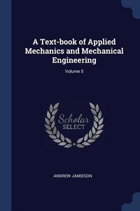 Produktbild: A Text-book of Applied Mechanics and Mechanical Engineering; Volume 5