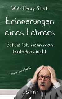 Bild vom Artikel Erinnerungen eines Lehrers - Schule ist, wenn man trotzdem lacht vom Autor Wolf-Henry Sturt