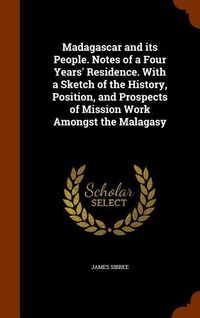Produktbild: Madagascar and its People. Notes of a Four Years' Residence. With a Sketch of the History, Position, and Prospects of Mission Work Amongst the Malagas