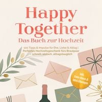 Produktbild: Happy Together &ndash; Das Buch zur Hochzeit: 100 Tipps & Impulse f&uuml;r Ehe, Liebe & Alltag | Perfektes Hochzeitsgeschenk f&uuml;rs Brautpaar &ndash; schnell, einfach, alltagstauglich &ndash; inkl. Date-Ideen & Mini-&Uuml;bungen