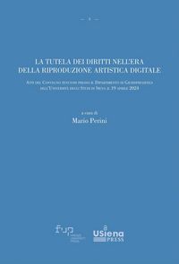 Produktbild: La tutela dei diritti nell'era della riproduzione artistica digitale. Atti del Convegno (Universit&agrave; degli Studi di Siena, 19 aprile 2024)