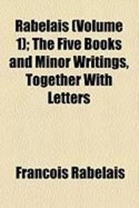 Produktbild: Rabelais (Volume 1); The Five Books and Minor Writings, Together with Letters