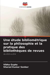 Produktbild: Une &eacute;tude bibliom&eacute;trique sur la philosophie et la pratique des biblioth&egrave;ques de revues