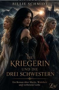 Produktbild: DIE KRIEGERIN UND DIE DREI SCHWESTERN - Ein Roman &uuml;ber Macht, Wahrheit und verbotene Liebe