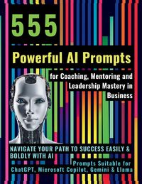 Produktbild: 555 Powerful AI Prompts for Coaching, Mentoring and Leadership Mastery in Business