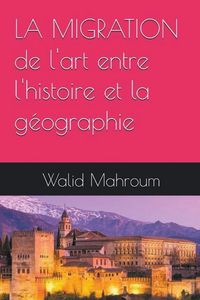 Produktbild: La Migration de l'art entre l'histoire et la g&eacute;ographie