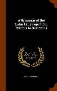 Produktbild: A Grammar of the Latin Language From Plautus to Suetonius
