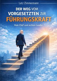 Produktbild: Der Weg vom Vorgesetzten zur F&uuml;hrungskraft